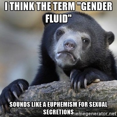"Gender fluid" if you know what I mean - meme
