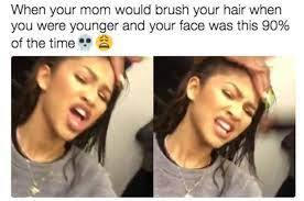 When Your Mom Brushes Your Hair - meme