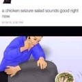 It is a chicken seizure salad