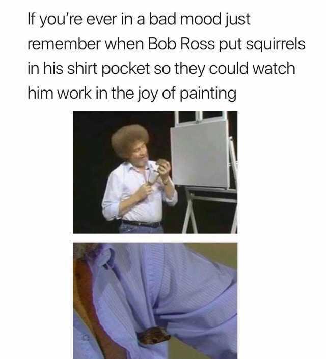 Bob ross is the happiest soul alive - meme