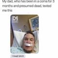 My dad went through a 3 month coma