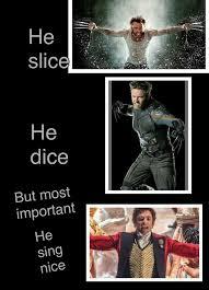 HE slice HE dice But most important he sings nice - meme