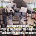 Welcome to Costco. Please put on your face mask. You have 10 seconds to comply.