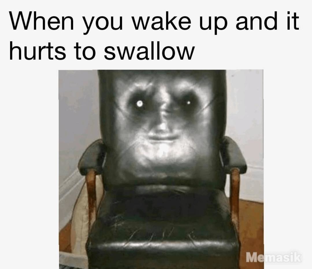 Wake up, throat feels like I swallowed sandpaper - meme