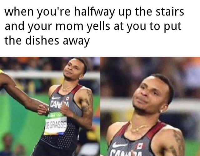 When you are halfway up the stairs and your mom yells at you to put the dishes away - meme