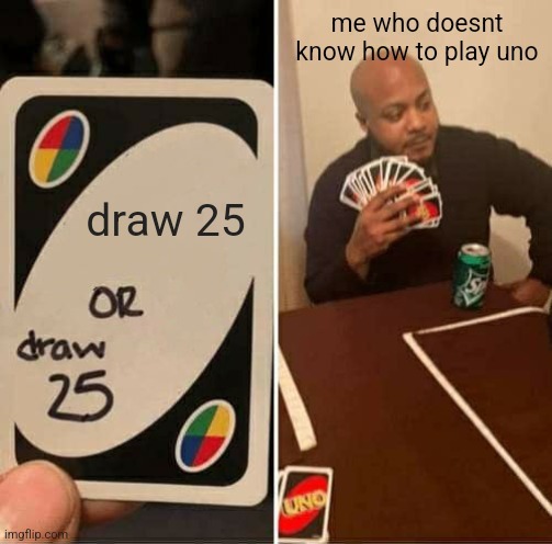 When you don't know how to play UNO ... - meme
