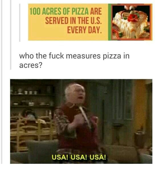I want an acre of pizza - meme