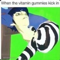 When the vitamin gummies kick in
