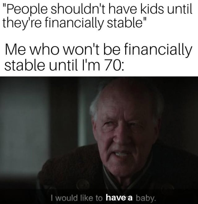But... what if we want a family? - meme