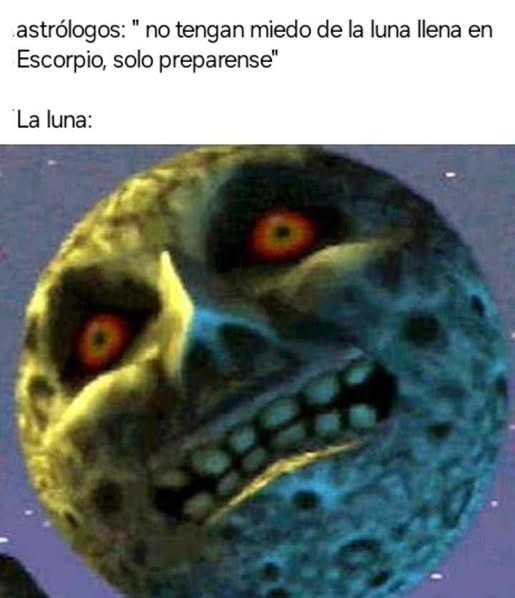 No teman a la luna llena dicen... la luna lista pa' destruir mi semana - meme