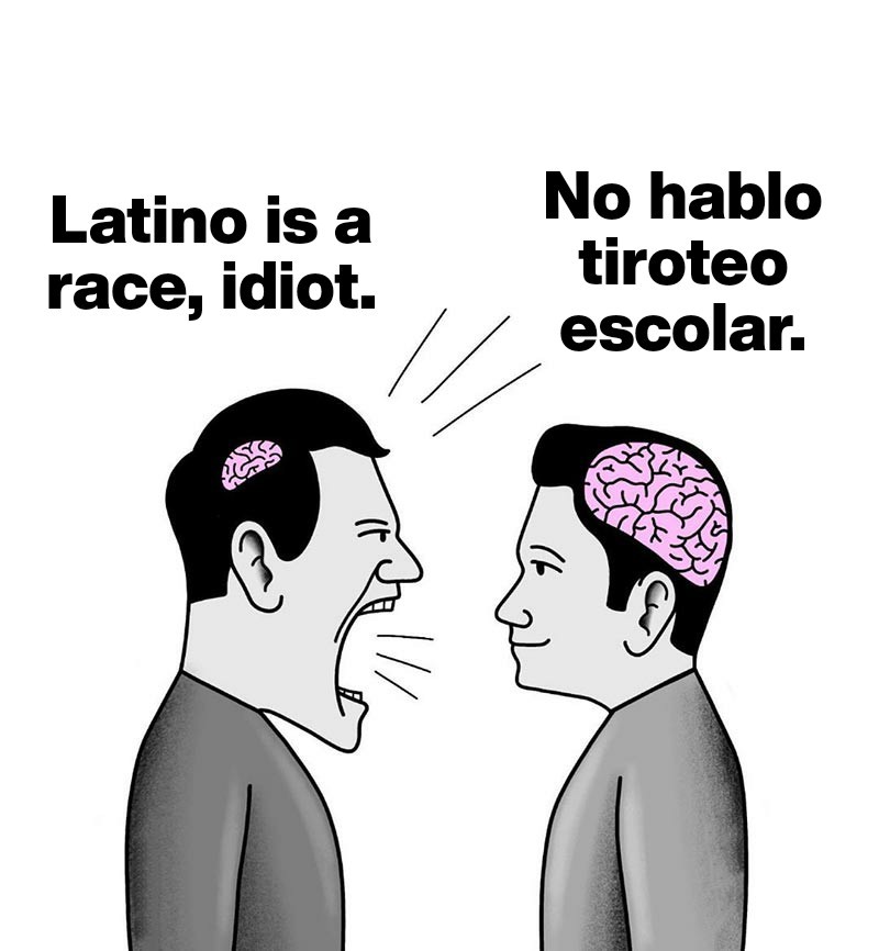 Mi papá es blanco, pero los gringos creen que los latinos no pueden ser ni blancos ni negros ni asiáticos. - meme