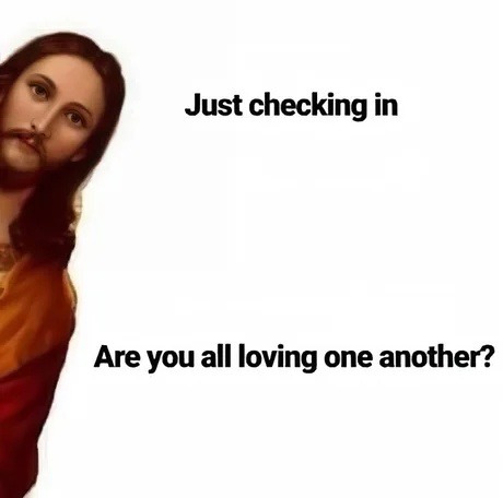 Just checking in: y’all still beefing or spreading love? - meme
