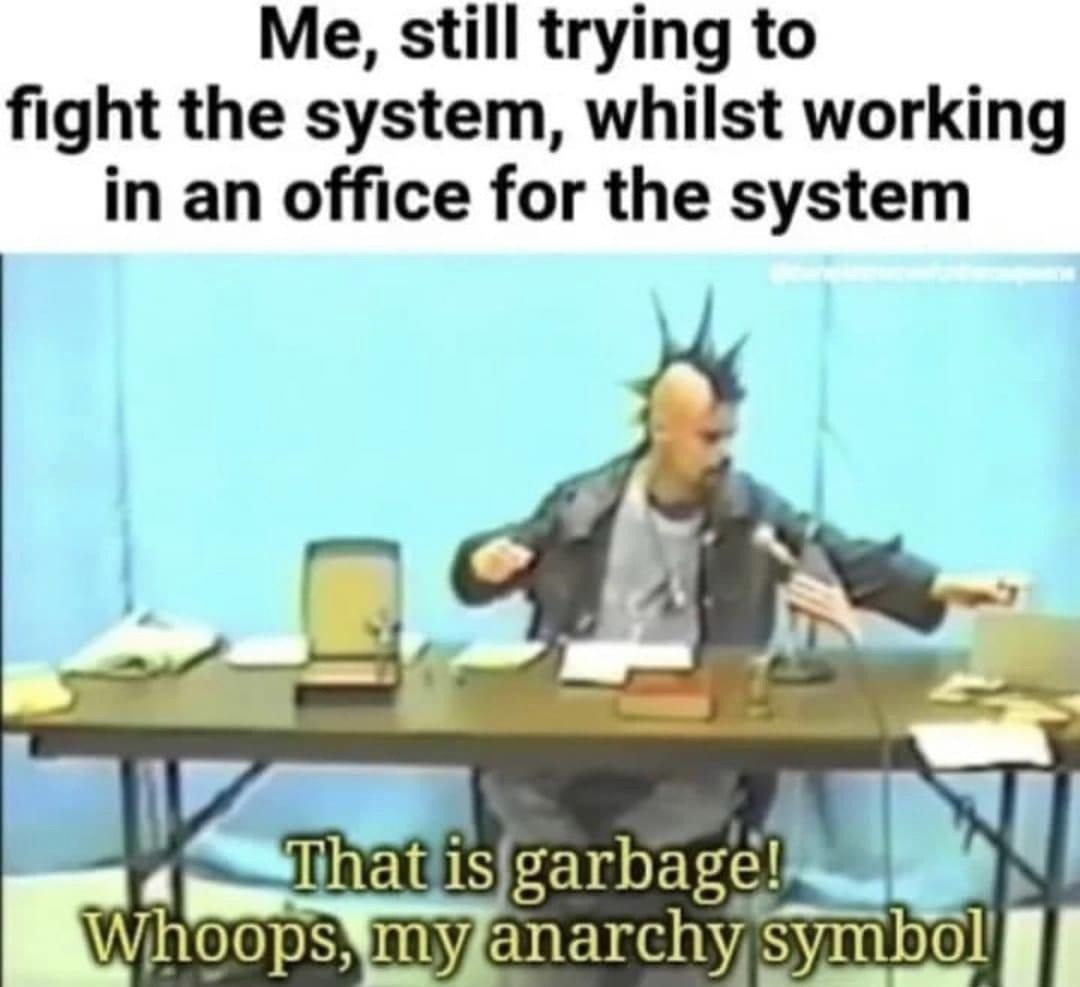 Still raging against the system… from my cubicle - meme