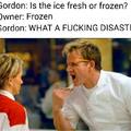 Gordon Ramsay needs fresh ice