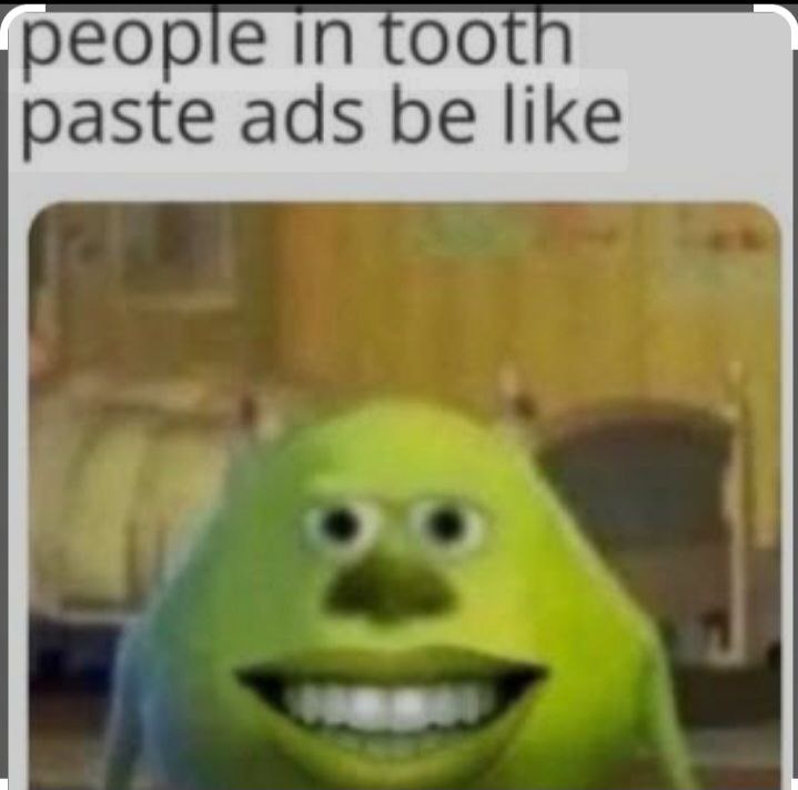 People in toothpaste ads be smiling like their rent got paid - meme