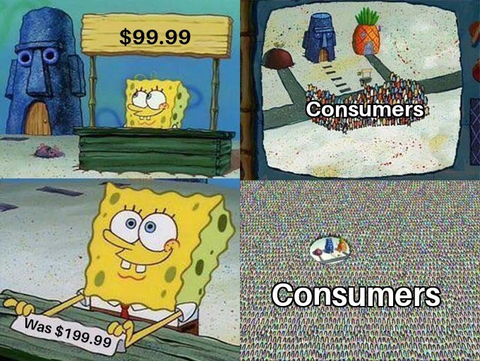 They do that to make you THINK it's discounted - meme
