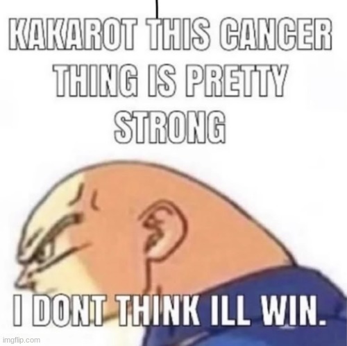Heard your cancer is pretty strong… - meme