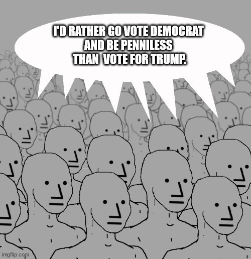 Trump is bad, I'd rather be poor - meme