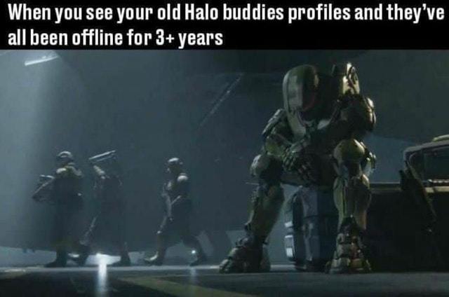 I miss my Halo buddies - meme