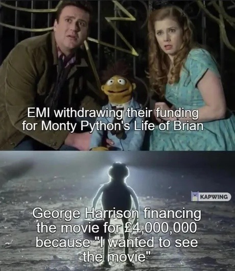 George Harrison funded Life of Brian because he wanted to see it and honestly respect - meme
