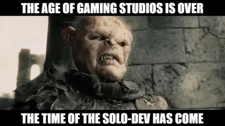 Solo devs now have to power to do great games again, just like in the beginning - meme