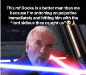Dooku snitched on Palpatine immediately, respect - meme