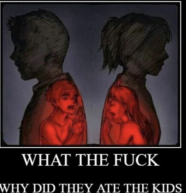 Why did they eat the kids?? - meme