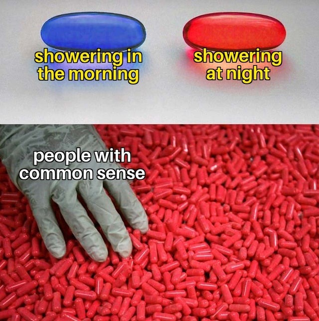 People with common sense get a shower in the night - meme