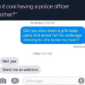 Is it cool having a police officer brother?