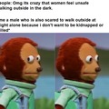 It's crazy that women feel unsafe walking outside in the dark