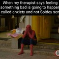 Whem my therapist says feeling something bad is going to happen is called anxiety and not Spidey sense