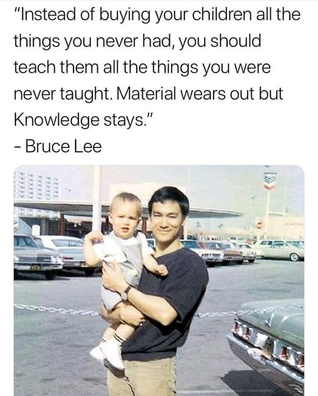 That is a good parenting advice from Bruce Lee - meme