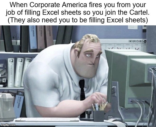 From corporate to cartel, but Excel still follows me - meme