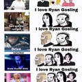 I love Ryan gosling