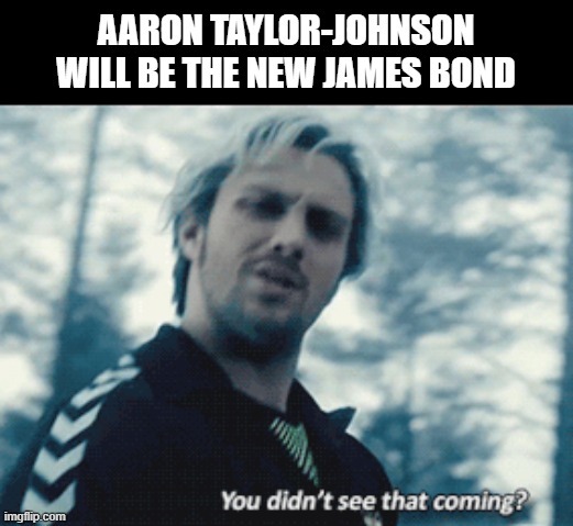 Aaron Taylor-Johnson James Bond meme