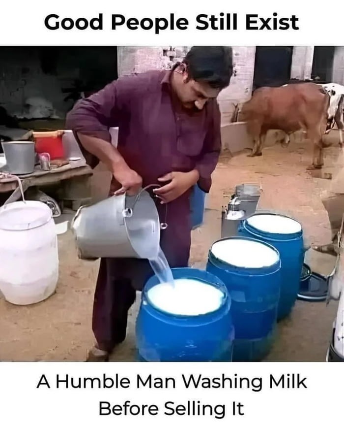 "He's not washing the milk.  He's watering the milk. It was a hot day and the milk was thirsty." - meme