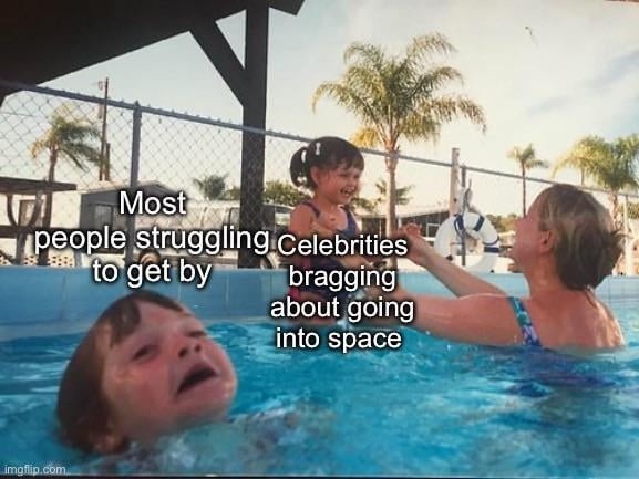 Me: struggling to pay rent. Celebs: just got back from space lol - meme