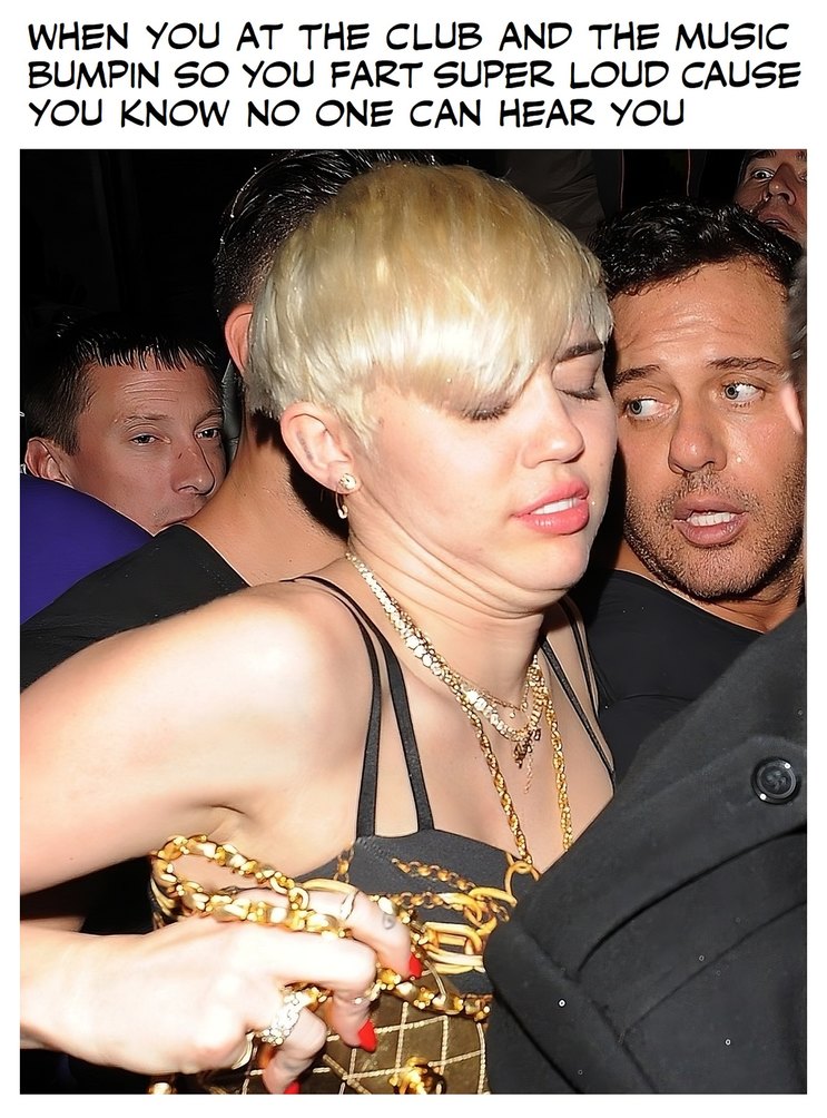 Miley Cyrus farting at the club - meme