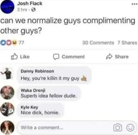can we normalize guys complimenting other guys? - meme