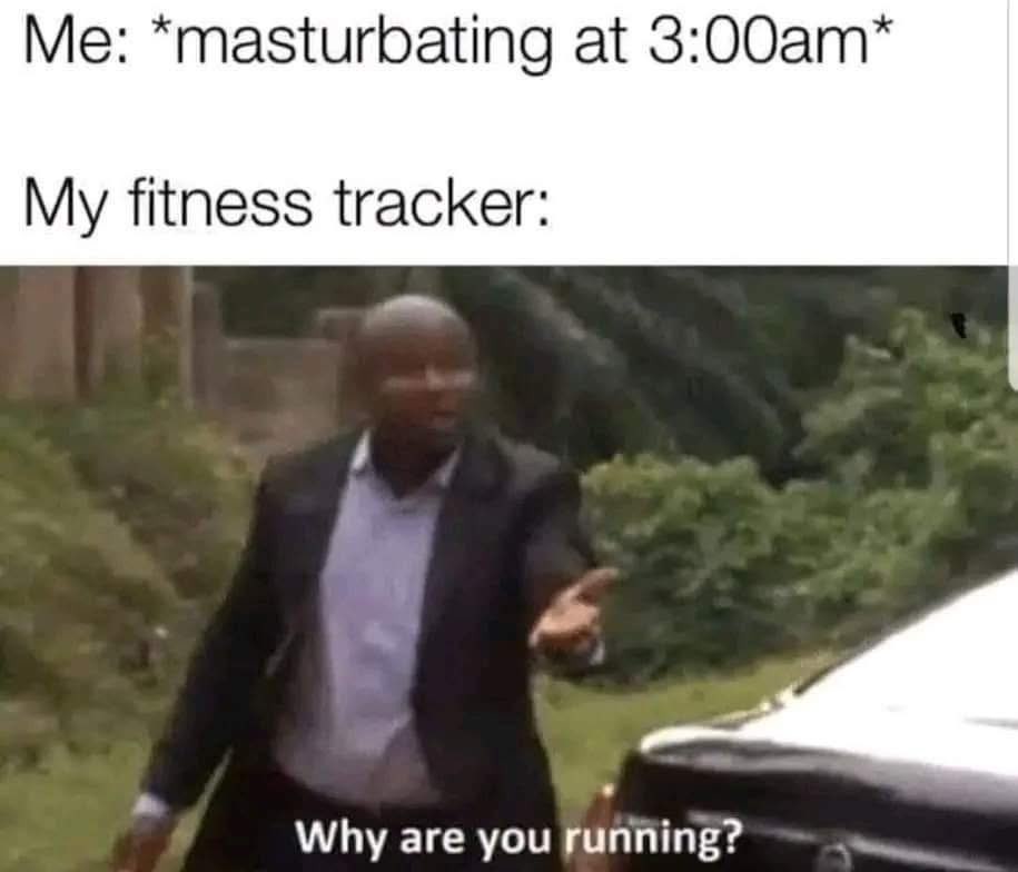 Gotta get those steps in - meme