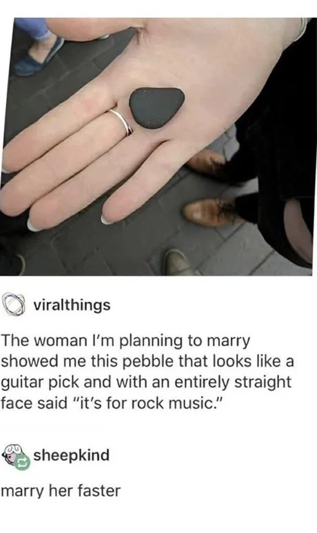 She said the pebble was for rock music. I’m proposing next week - meme
