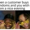 When a customer buys condoms and you wish them a nice evening