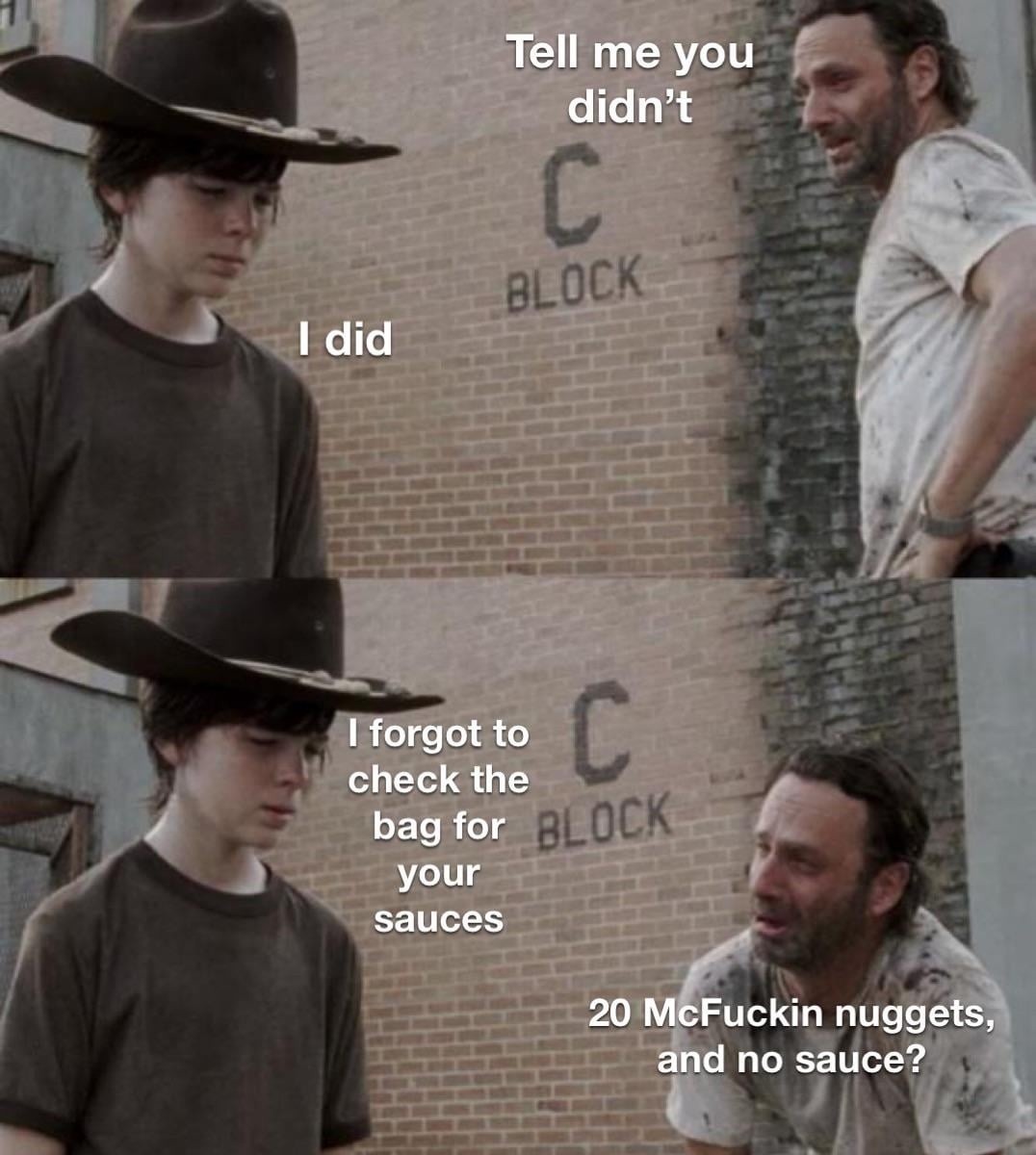You forgot to check the sauces again and now it’s 20 dry nuggets - meme