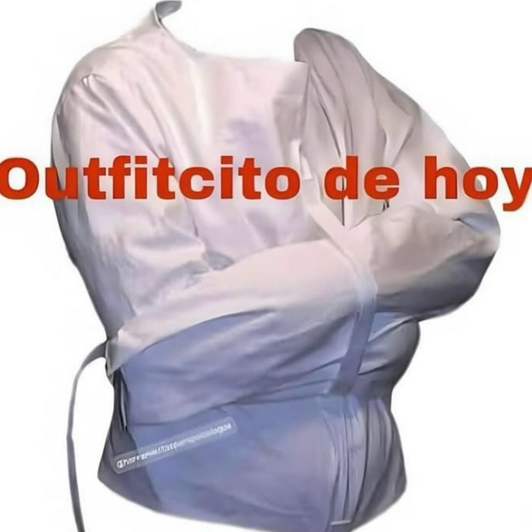 Outfitcito de hoy nomás pa existir - meme