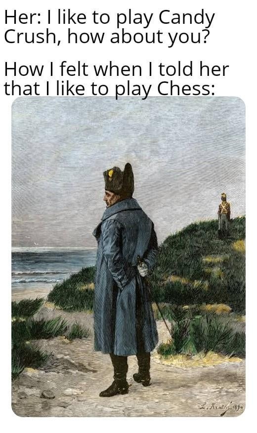 She said Candy Crush, I said Chess... silence - meme