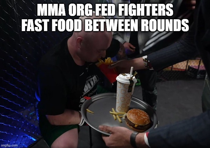 MMA org fed fighters fast food between rounds - meme