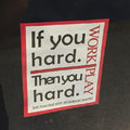 If you hard, then you hard!