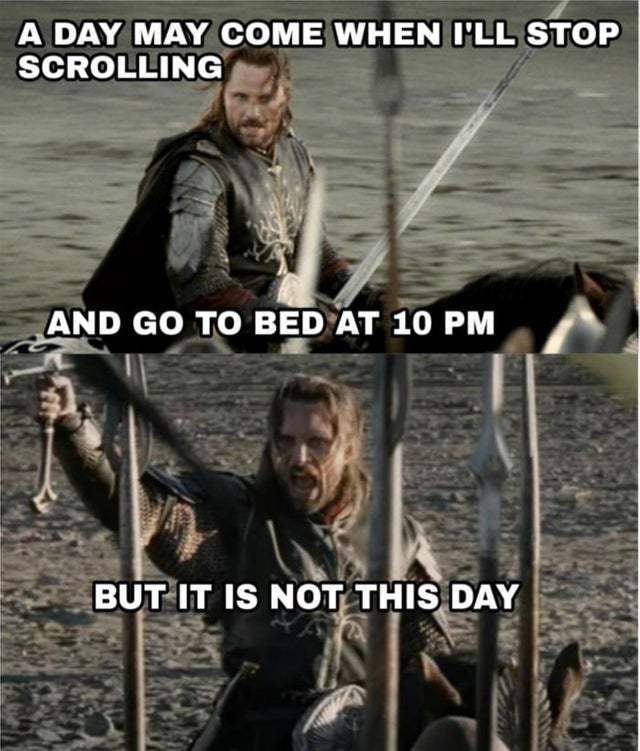 A day may come when I'll stop scrolling and go to bed at 10 PM - meme
