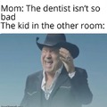this is every dentist / doctor ever
