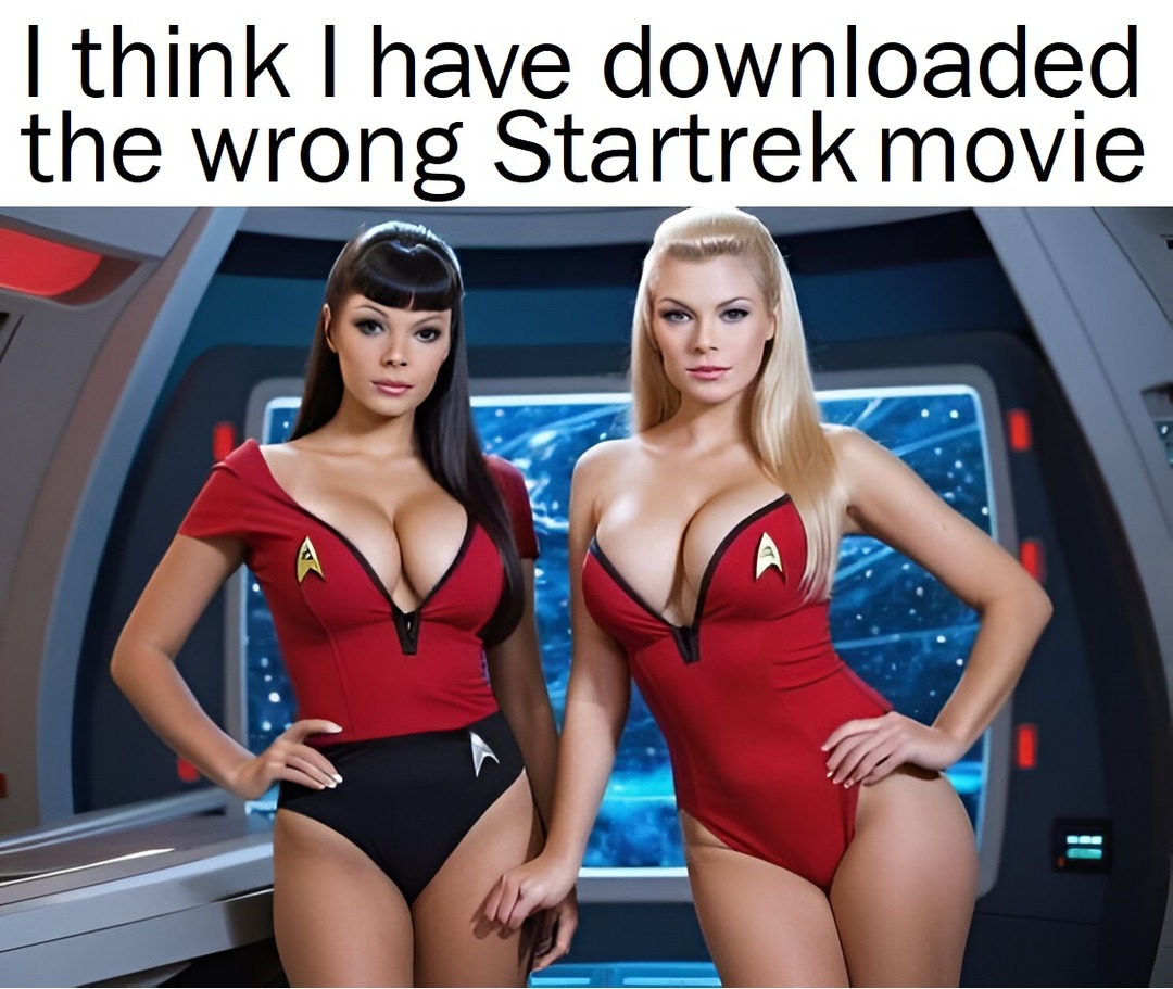 I think I have downloaded the wrong Startrek movie - meme